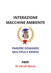 Paniere di INTERAZIONE MACCHINE AMBIENTE, (prof. Di Veroli Mario) - RISPOSTE MULTIPLE E APERTE