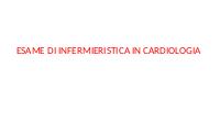 ESAME DI INFERMIERISTICA IN CARDIOLOGIA