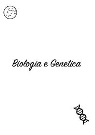 Dispensa completa di BIOLOGIA E GENETICA