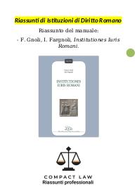 Riassunto integralmente sostitutivo di GNOLI, FARGNOLI - Institutiones Iuris Romani