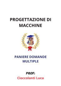 Paniere PROGETTAZIONE DI MACCHINE, Ecampus, 2025, Cioccolanti Luca - RISPOSTE MULTIPLE